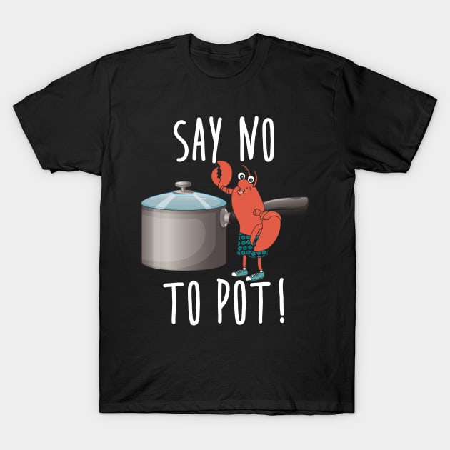 Lobster Shirt Say No To Pot Funny Seafood Boil Eat Retro Southern Food Shrimp Crawfish T-Shirt by Shirtsurf